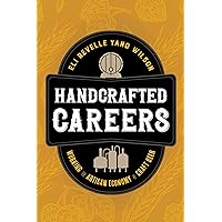 Handcrafted Careers: Working the Artisan Economy of Craft Beer Handcrafted Careers: Working the Artisan Economy of Craft Beer Kindle Hardcover Paperback