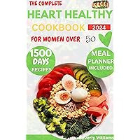 The Complete Heart Healthy Cookbook For Women Over 50: Quick and Tasty 1500 days low-sodium, low fat delicious recipes to lower your blood pressure and cholesterol level The Complete Heart Healthy Cookbook For Women Over 50: Quick and Tasty 1500 days low-sodium, low fat delicious recipes to lower your blood pressure and cholesterol level Kindle Paperback