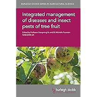 Integrated management of diseases and insect pests of tree fruit (Burleigh Dodds Series in Agricultural Science Book 68) Integrated management of diseases and insect pests of tree fruit (Burleigh Dodds Series in Agricultural Science Book 68) Kindle Hardcover
