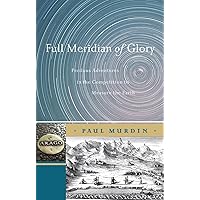 Full Meridian of Glory: Perilous Adventures in the Competition to Measure the Earth Full Meridian of Glory: Perilous Adventures in the Competition to Measure the Earth Kindle Hardcover Paperback