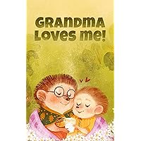 Grandma Loves Me: A Story About A Grandma And Her Love!