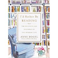 I'd Rather Be Reading: The Delights and Dilemmas of the Reading Life I'd Rather Be Reading: The Delights and Dilemmas of the Reading Life Hardcover Kindle Audible Audiobook Paperback Audio CD
