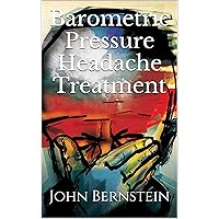 Barometric Pressure Headache Treatment (Weather Related Migraines, Headaches, Sinusitis and Sinus Pressure)
