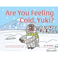 Are You Feeling Cold, Yuki?: A Story to Help Build Interoception and Internal Body Awareness for Children with Special Needs, including those with ASD, PDA, SPD, ADHD and DCD Are You Feeling Cold, Yuki?: A Story to Help Build Interoception and Internal Body Awareness for Children with Special Needs, including those with ASD, PDA, SPD, ADHD and DCD Kindle Hardcover
