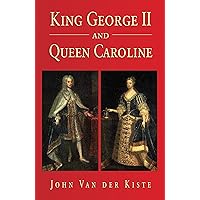 King George II and Queen Caroline King George II and Queen Caroline Kindle Hardcover