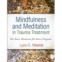 Mindfulness and Meditation in Trauma Treatment: The Inner Resources for Stress Program Mindfulness and Meditation in Trauma Treatment: The Inner Resources for Stress Program Paperback Kindle Hardcover