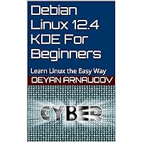 Debian Linux 12.4 KDE For Beginners: Learn Linux the Easy Way Debian Linux 12.4 KDE For Beginners: Learn Linux the Easy Way Kindle Paperback