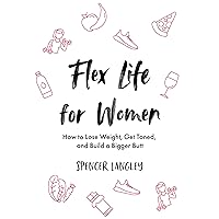 Flex Life for Women: How to Lose Weight, Get Toned, and Build a Bigger Butt Flex Life for Women: How to Lose Weight, Get Toned, and Build a Bigger Butt Kindle Paperback