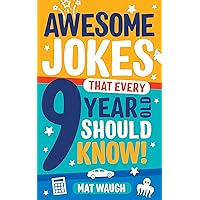 Awesome Jokes That Every 9 Year Old Should Know!: Hundreds of rib ticklers, tongue twisters and side splitters (Awesome Jokes for Kids)