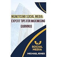 Monetising Social Media: Expert Tips for Maximising Earnings