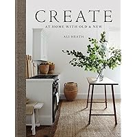 Create: At Home with Old & New Create: At Home with Old & New Hardcover Kindle