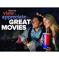 How to View and Appreciate Great Movies