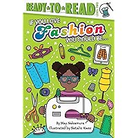 If You Love Fashion, You Could Be...: Ready-to-Read Level 2