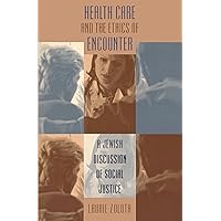 Health Care and the Ethics of Encounter: A Jewish Discussion of Social Justice (Studies in Social Medicine) Health Care and the Ethics of Encounter: A Jewish Discussion of Social Justice (Studies in Social Medicine) Kindle Hardcover Paperback