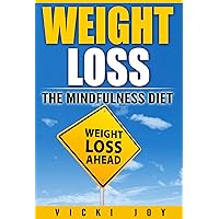 WEIGHT LOSS: The Mindfulness Diet (extreme weight loss, losing weight, diet plan, how to lose body fat, weight loss for women over 60, quick weight loss, how to lo Book 1) WEIGHT LOSS: The Mindfulness Diet (extreme weight loss, losing weight, diet plan, how to lose body fat, weight loss for women over 60, quick weight loss, how to lo Book 1) Kindle Audible Audiobook Paperback