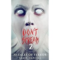 Don't Scream 2: 30 More Tales to Terrify Don't Scream 2: 30 More Tales to Terrify Kindle Paperback