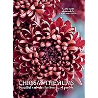 Chrysanthemums: Beautiful Varieties for Home and Garden Chrysanthemums: Beautiful Varieties for Home and Garden Hardcover