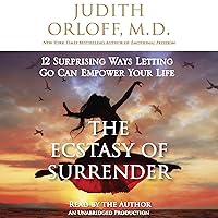 The Ecstasy of Surrender: 12 Surprising Ways Letting Go Can Empower Your Life The Ecstasy of Surrender: 12 Surprising Ways Letting Go Can Empower Your Life Audible Audiobook Paperback Kindle Hardcover Audio CD