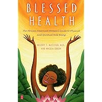 Blessed Health: The African-American Woman's Guide to Physical and Spiritual Well-being Blessed Health: The African-American Woman's Guide to Physical and Spiritual Well-being Kindle Hardcover Paperback