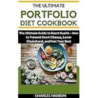 The Ultimate Portfolio Diet Cookbook: The Ultimate Guide to Heart Health: How to Prevent Heart Disease, Lower Cholesterol, and Feel Your Best (Healthy ... Health, Longevity and Vitality Book 4) The Ultimate Portfolio Diet Cookbook: The Ultimate Guide to Heart Health: How to Prevent Heart Disease, Lower Cholesterol, and Feel Your Best (Healthy ... Health, Longevity and Vitality Book 4) Kindle Paperback