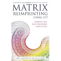 Matrix Reimprinting using EFT: Rewrite Your Past, Transform Your Future Matrix Reimprinting using EFT: Rewrite Your Past, Transform Your Future Paperback Kindle