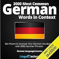2000 Most Common German Words in Context: Get Fluent & Increase Your German Vocabulary with 2000 German Phrases: German Language Lessons 2000 Most Common German Words in Context: Get Fluent & Increase Your German Vocabulary with 2000 German Phrases: German Language Lessons Audible Audiobook Paperback Kindle