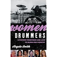 Women Drummers: A History from Rock and Jazz to Blues and Country Women Drummers: A History from Rock and Jazz to Blues and Country Paperback Kindle Hardcover