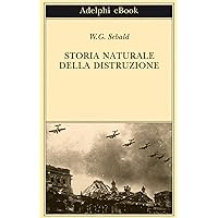 Storia naturale della distruzione (Opere di W.G. Sebald Vol. 3) (Italian Edition) Storia naturale della distruzione (Opere di W.G. Sebald Vol. 3) (Italian Edition) Kindle Paperback
