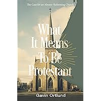 What It Means to Be Protestant: The Case for an Always-Reforming Church What It Means to Be Protestant: The Case for an Always-Reforming Church Paperback Audible Audiobook Kindle