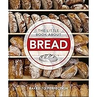 The Little Book of Bread: Baked to Perfection (The Little Books of Food & Drink, 12) The Little Book of Bread: Baked to Perfection (The Little Books of Food & Drink, 12) Hardcover