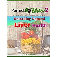 Perfect@Detox 2: Unlocking Natural Liver Health Perfect@Detox 2: Unlocking Natural Liver Health Kindle Paperback