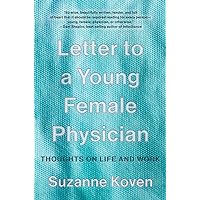 Letter to a Young Female Physician: Thoughts on Life and Work Letter to a Young Female Physician: Thoughts on Life and Work Paperback Kindle Audible Audiobook Hardcover Audio CD