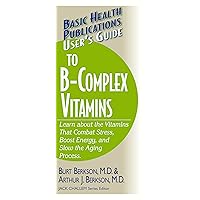 User's Guide to the B-Complex Vitamins User's Guide to the B-Complex Vitamins Paperback Kindle Hardcover
