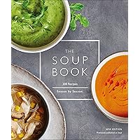 The Soup Book: 200 Recipes, Season by Season The Soup Book: 200 Recipes, Season by Season Paperback Kindle Hardcover