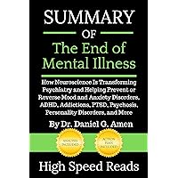 Summary of The End of Mental Illness: How Neuroscience Is Transforming Psychiatry and Helping Prevent or Reverse Mood and Anxiety Disorders, ADHD, Addictions, PTSD, Psychosis, Personality Disorders,