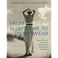 From Sleepwear to Sportswear: How Beach Pajamas Reshaped Women's Fashion From Sleepwear to Sportswear: How Beach Pajamas Reshaped Women's Fashion Paperback Kindle Hardcover