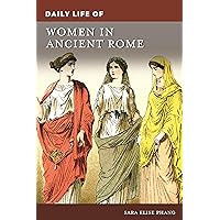 Daily Life of Women in Ancient Rome (The Greenwood Press Daily Life Through History Series) Daily Life of Women in Ancient Rome (The Greenwood Press Daily Life Through History Series) Hardcover Kindle