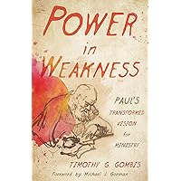 Power in Weakness: Paul’s Transformed Vision for Ministry Power in Weakness: Paul’s Transformed Vision for Ministry Paperback Kindle
