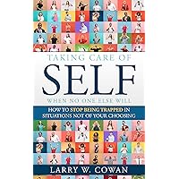 Taking Care of Self.. when no one else will: How To Stop Being Trapped in Situations Not of Your Choosing Taking Care of Self.. when no one else will: How To Stop Being Trapped in Situations Not of Your Choosing Kindle Paperback