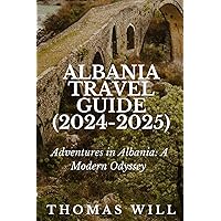 Albania Travel Guide (2024-2025): Adventures in Albania: A Modern Odyssey (European Travel Guide 2024 Series) Albania Travel Guide (2024-2025): Adventures in Albania: A Modern Odyssey (European Travel Guide 2024 Series) Kindle Paperback