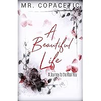 A Beautiful Life: A Journey to the Real You