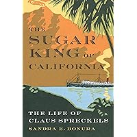 The Sugar King of California: The Life of Claus Spreckels The Sugar King of California: The Life of Claus Spreckels Hardcover Kindle
