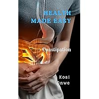 HEALTH MADE EASY: Constipation HEALTH MADE EASY: Constipation Kindle Paperback