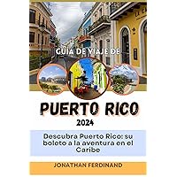 GUÍA DE VIAJE DE PUERTO RICO 2024: Descubra Puerto Rico: su boleto a la aventura en el Caribe (Unforgettable Adventure Guide for Tourist nº 50) (Spanish Edition) GUÍA DE VIAJE DE PUERTO RICO 2024: Descubra Puerto Rico: su boleto a la aventura en el Caribe (Unforgettable Adventure Guide for Tourist nº 50) (Spanish Edition) Kindle Paperback