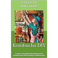 Kombucha DIY: A step-by-step guide to brewing your own kombucha and understanding its health benefits (Nature's Pharmacy: Empowering Herbal Remedies and DIY Medicines) Kombucha DIY: A step-by-step guide to brewing your own kombucha and understanding its health benefits (Nature's Pharmacy: Empowering Herbal Remedies and DIY Medicines) Kindle