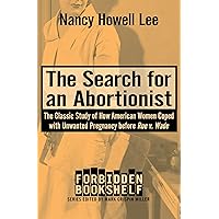 The Search for an Abortionist: The Classic Study of How American Women Coped with Unwanted Pregnancy before Roe v. Wade (Forbidden Bookshelf) The Search for an Abortionist: The Classic Study of How American Women Coped with Unwanted Pregnancy before Roe v. Wade (Forbidden Bookshelf) Kindle Audible Audiobook Hardcover
