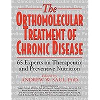 Orthomolecular Treatment of Chronic Disease: 65 Experts on Therapeutic and Preventive Nutrition Orthomolecular Treatment of Chronic Disease: 65 Experts on Therapeutic and Preventive Nutrition Paperback Kindle Hardcover