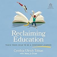 Reclaiming Education: Teach Your Child to Be a Confident Learner Reclaiming Education: Teach Your Child to Be a Confident Learner Paperback Audible Audiobook Kindle Audio CD
