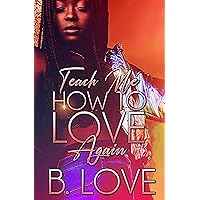 Teach Me how to Love Again (The Beginning Titles Book 3) Teach Me how to Love Again (The Beginning Titles Book 3) Kindle Paperback