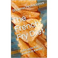 The French Fry Diet: Lose up to ten pounds in a week!